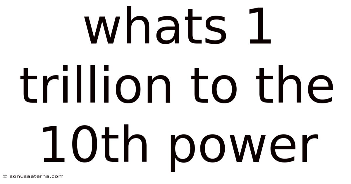 Whats 1 Trillion To The 10th Power