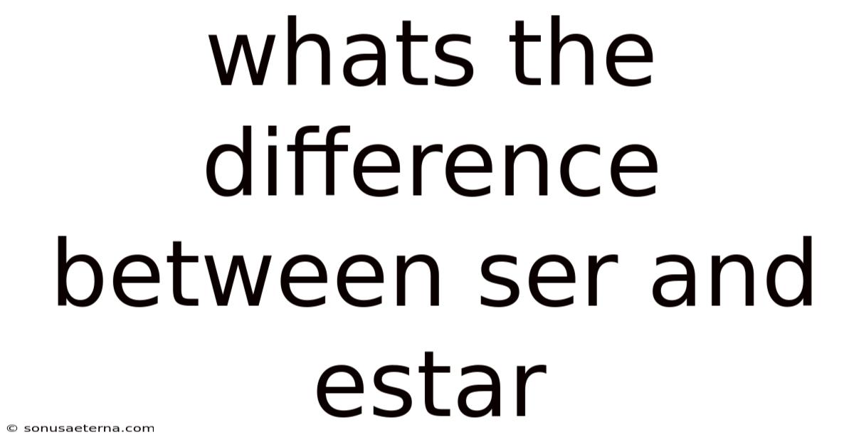 Whats The Difference Between Ser And Estar