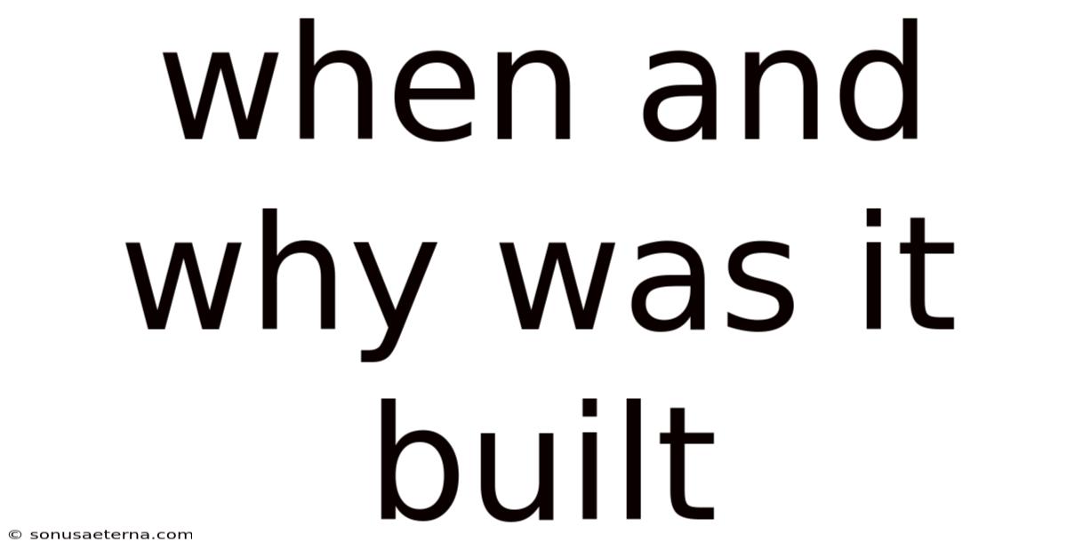When And Why Was It Built