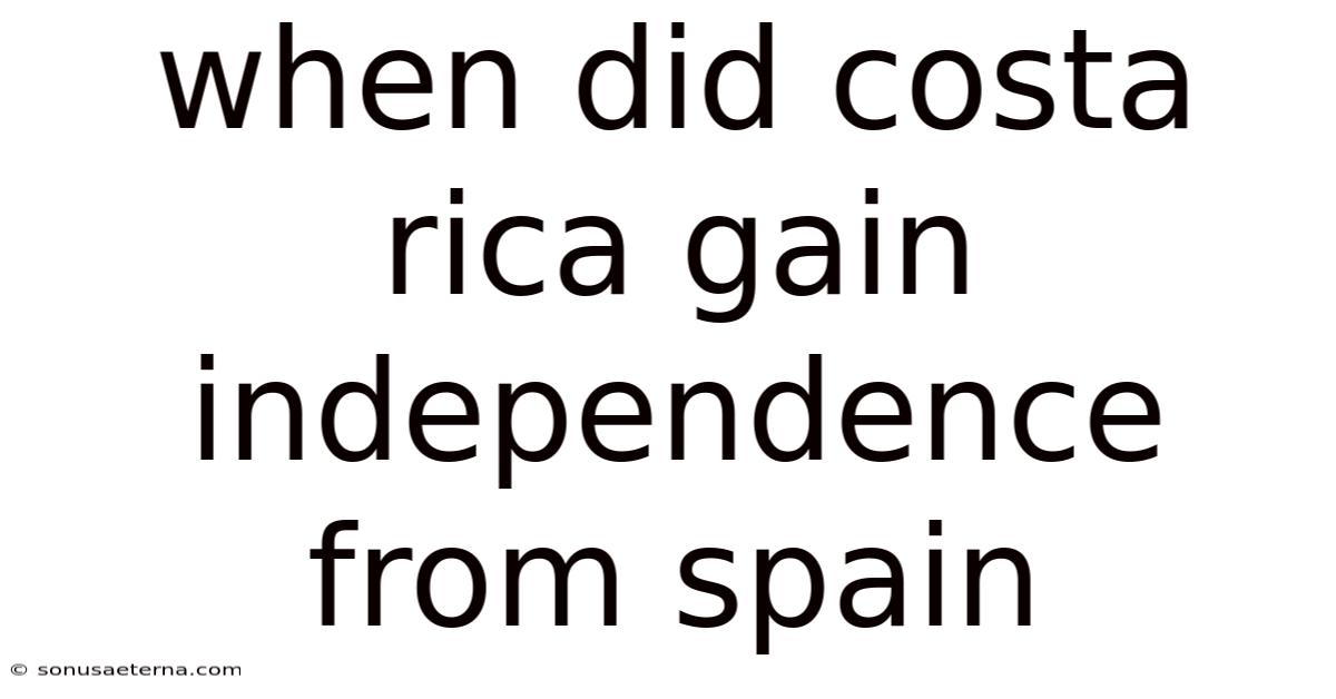 When Did Costa Rica Gain Independence From Spain