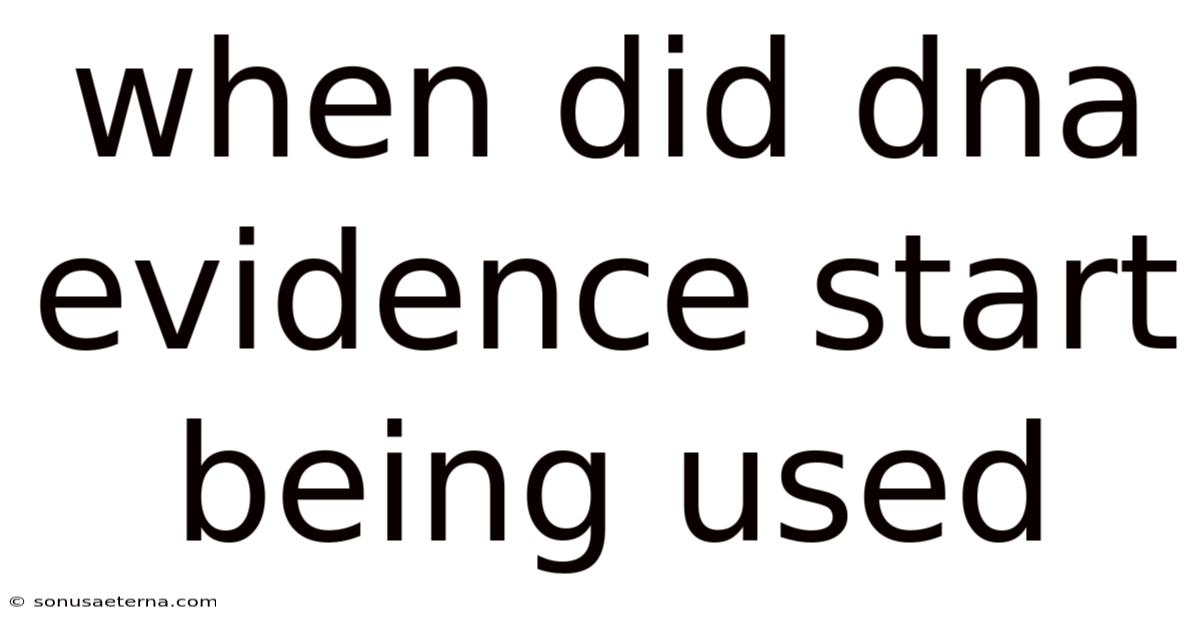 When Did Dna Evidence Start Being Used