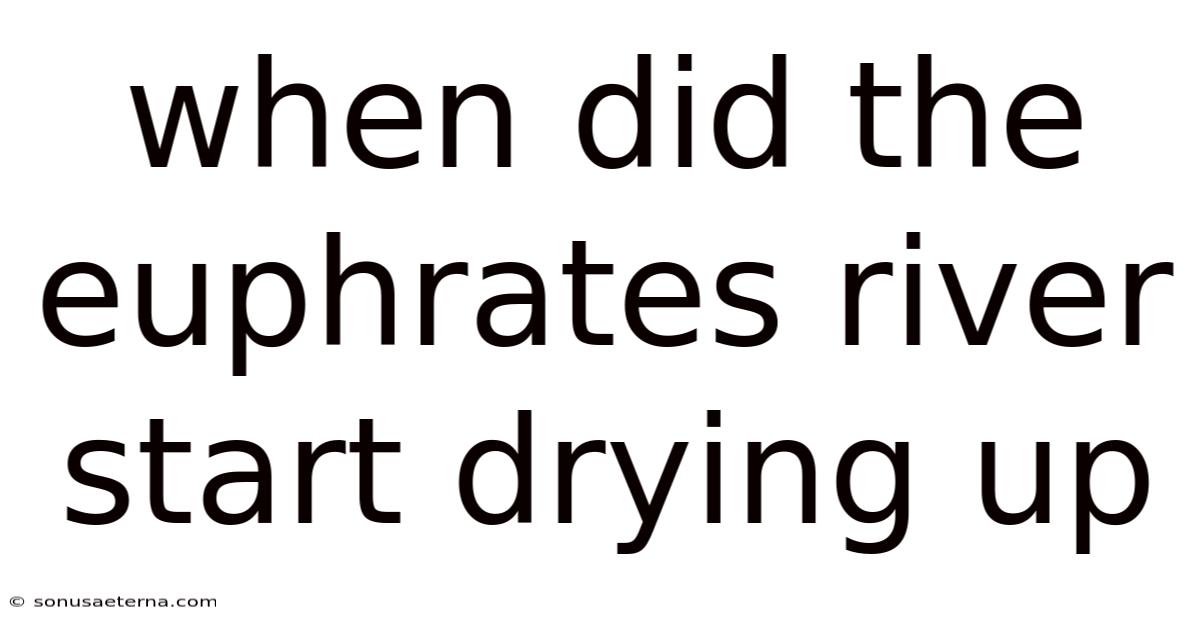 When Did The Euphrates River Start Drying Up
