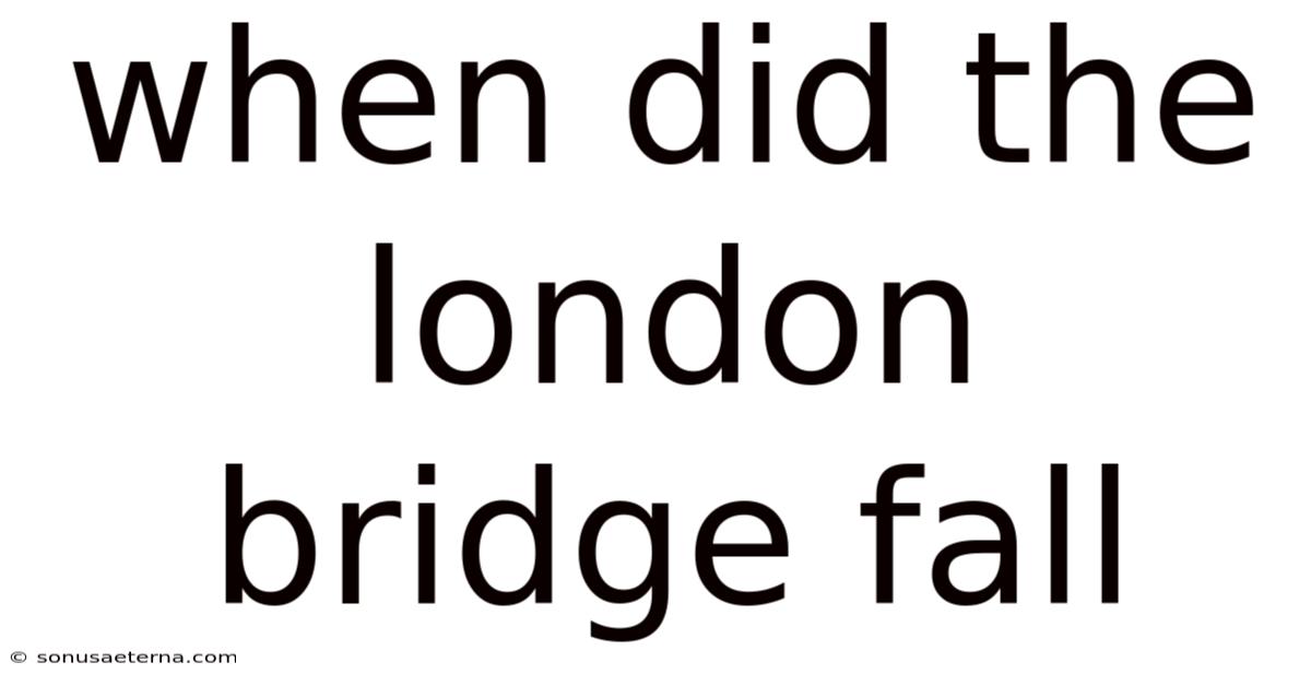 When Did The London Bridge Fall