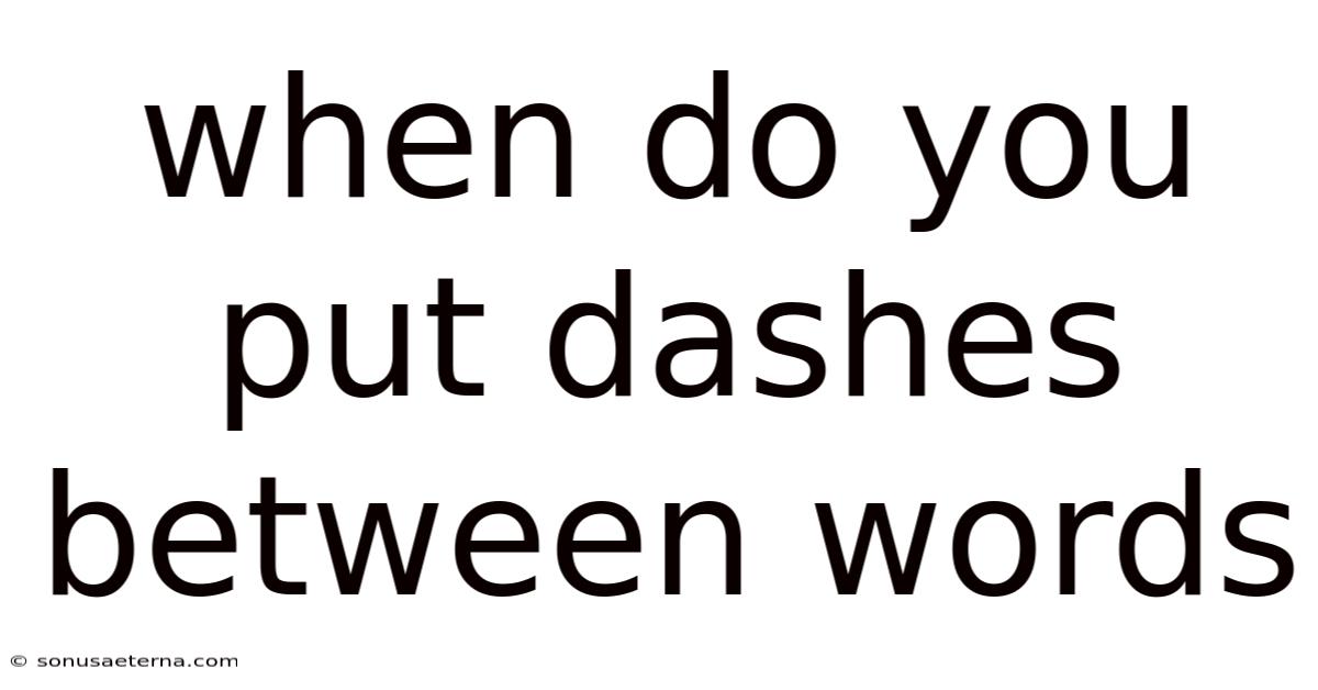 When Do You Put Dashes Between Words