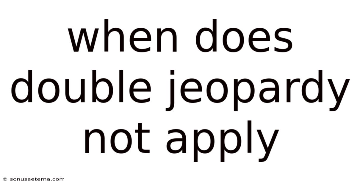 When Does Double Jeopardy Not Apply