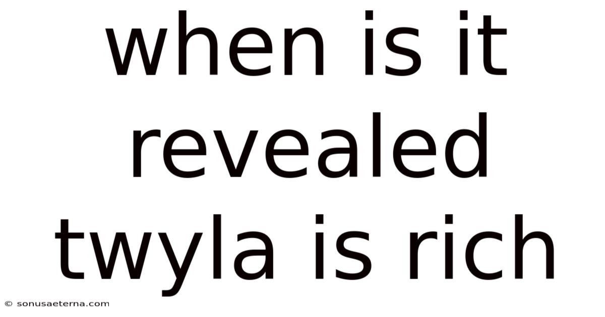 When Is It Revealed Twyla Is Rich
