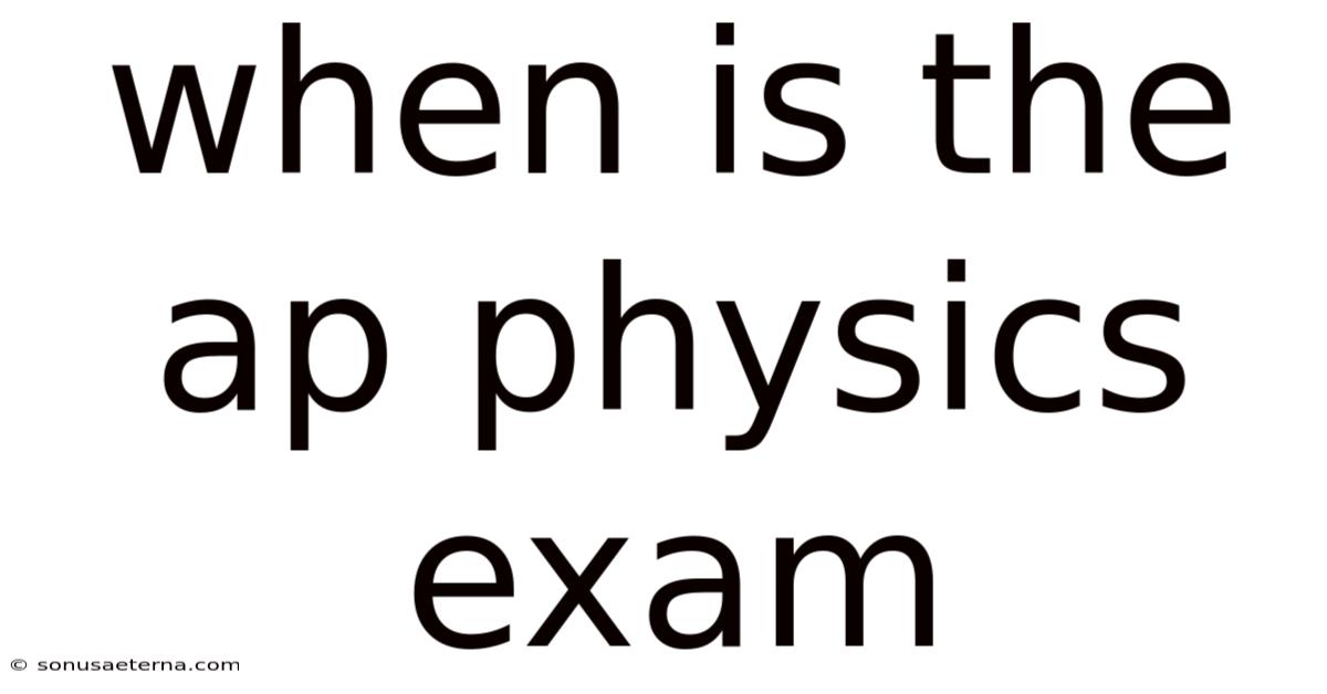 When Is The Ap Physics Exam