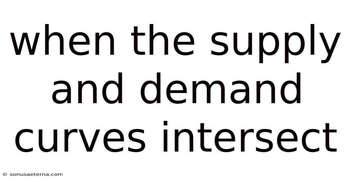 When The Supply And Demand Curves Intersect
