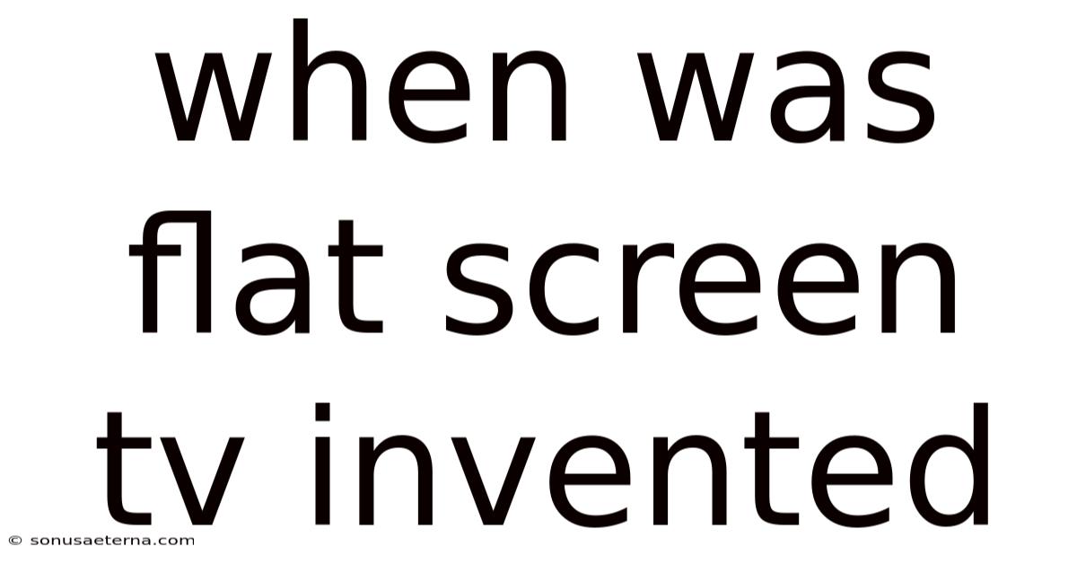 When Was Flat Screen Tv Invented