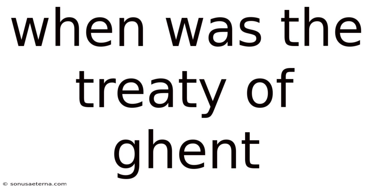 When Was The Treaty Of Ghent