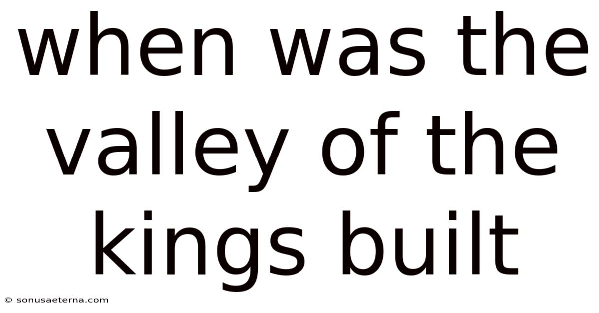 When Was The Valley Of The Kings Built