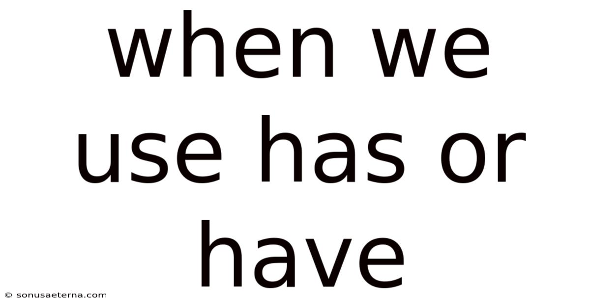 When We Use Has Or Have