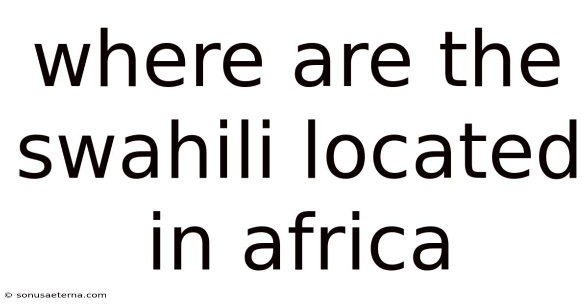 Where Are The Swahili Located In Africa