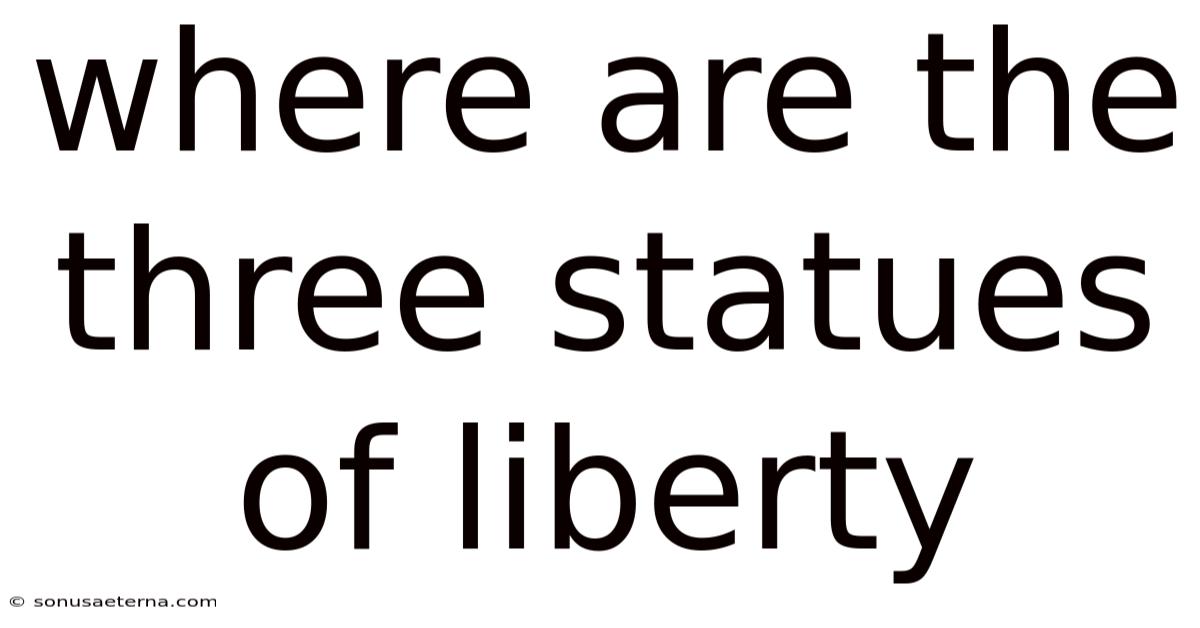 Where Are The Three Statues Of Liberty