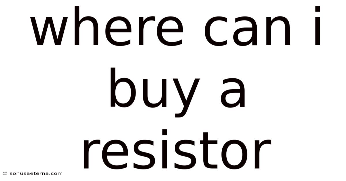 Where Can I Buy A Resistor