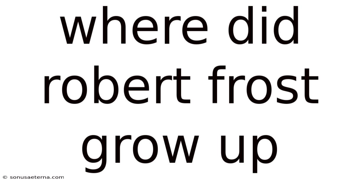 Where Did Robert Frost Grow Up