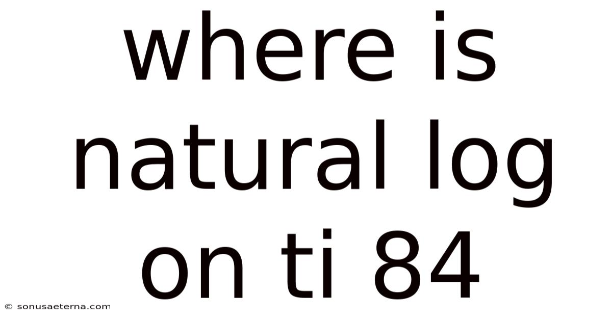 Where Is Natural Log On Ti 84