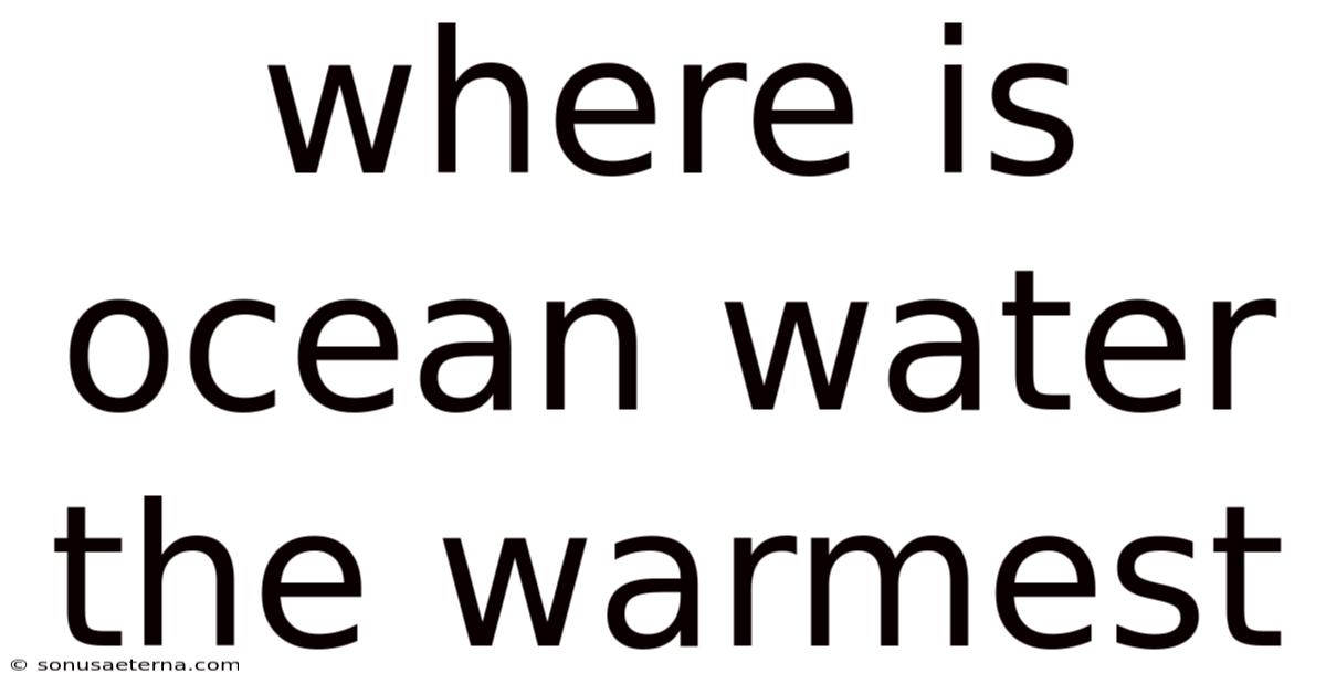 Where Is Ocean Water The Warmest