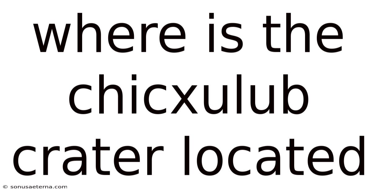 Where Is The Chicxulub Crater Located