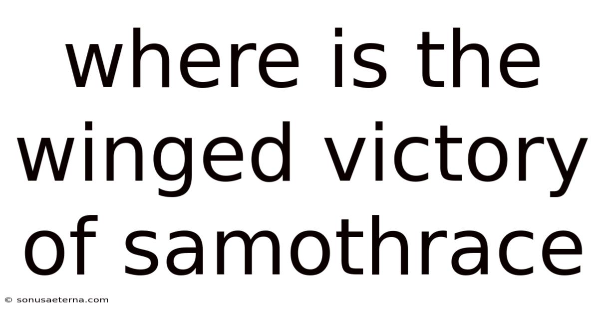 Where Is The Winged Victory Of Samothrace