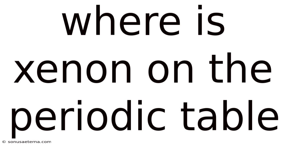 Where Is Xenon On The Periodic Table