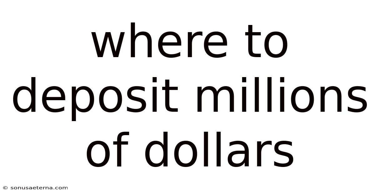Where To Deposit Millions Of Dollars