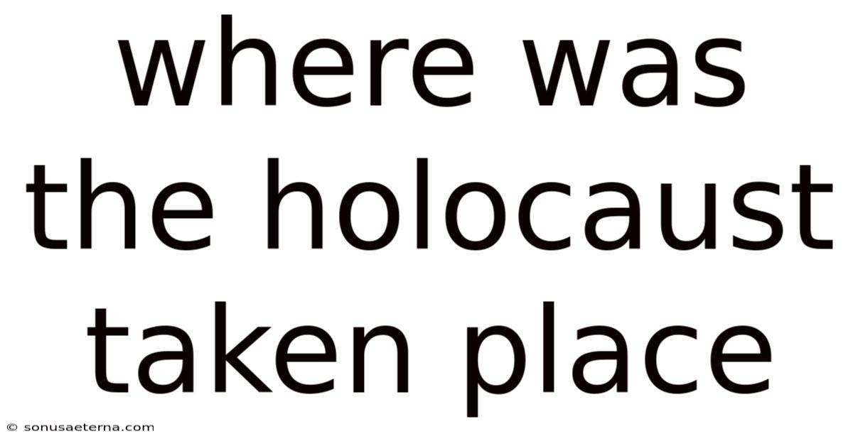 Where Was The Holocaust Taken Place