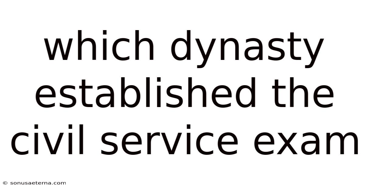 Which Dynasty Established The Civil Service Exam