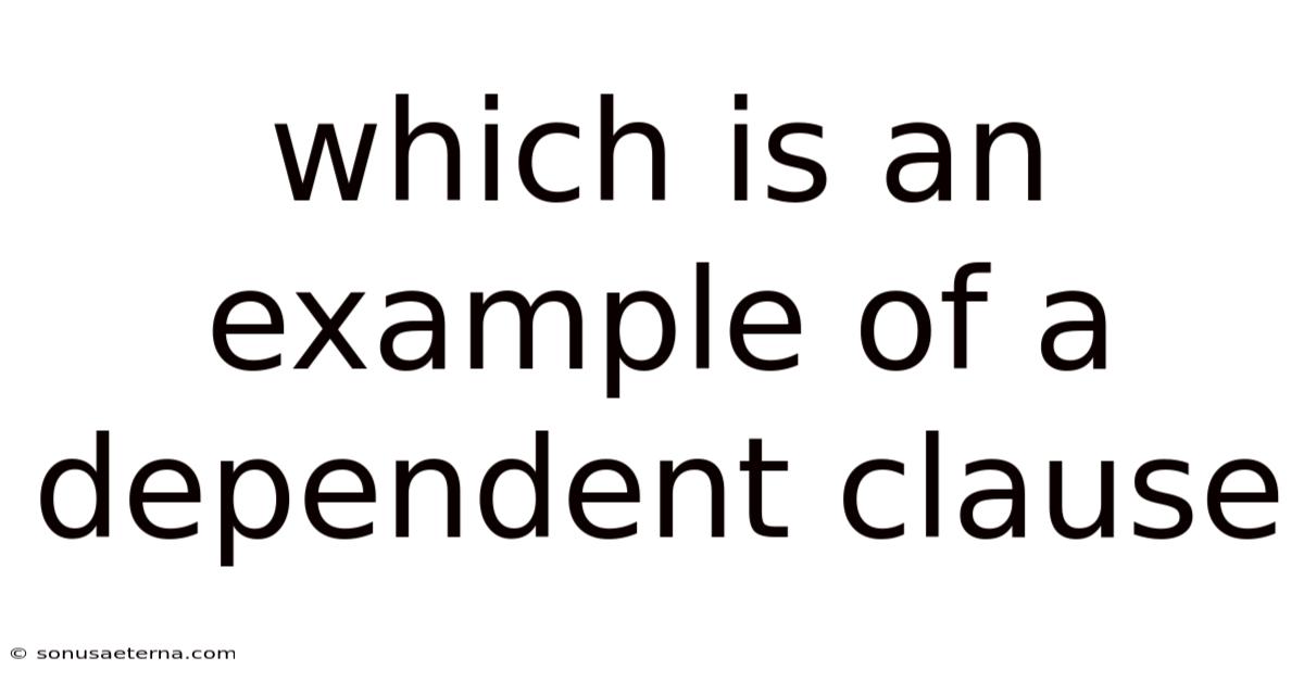Which Is An Example Of A Dependent Clause
