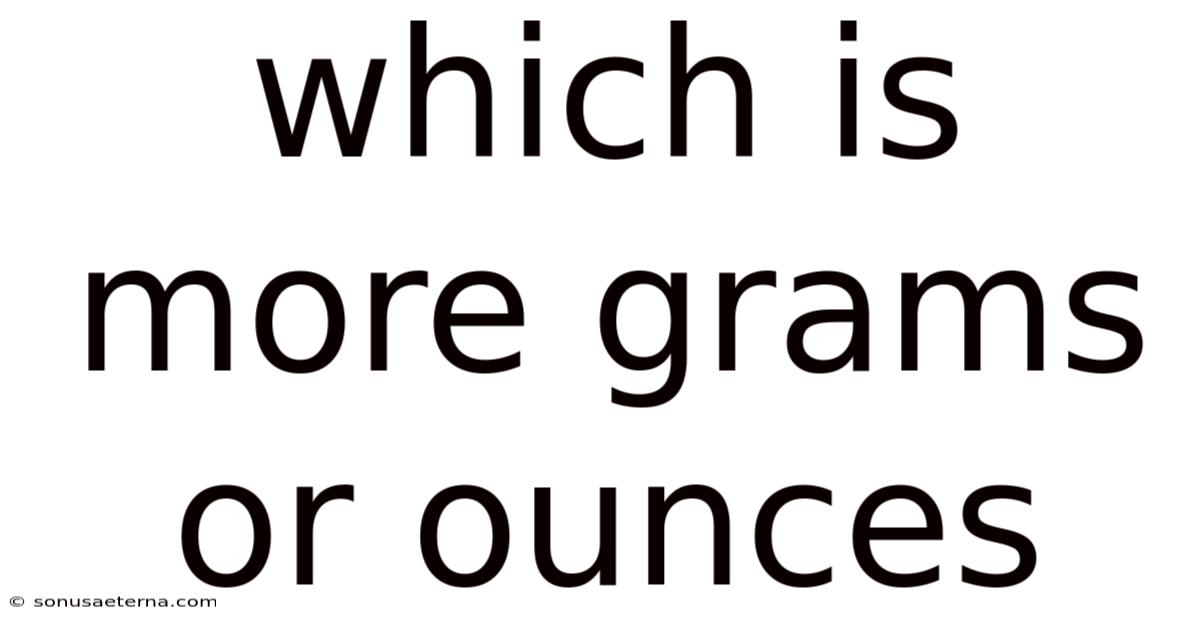 Which Is More Grams Or Ounces