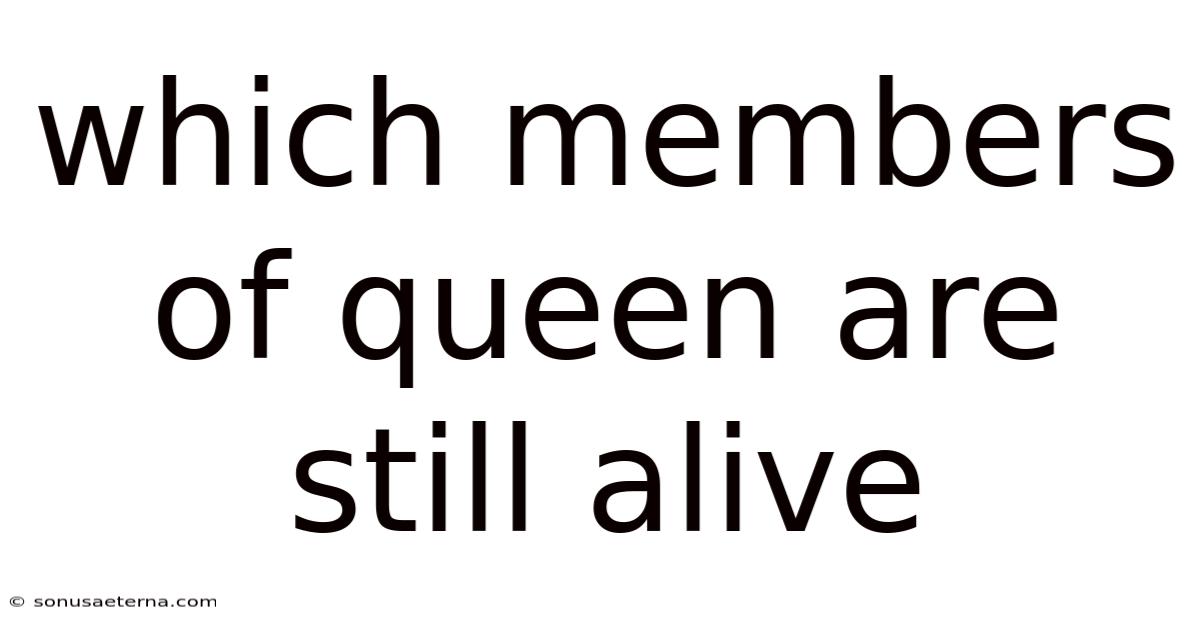 Which Members Of Queen Are Still Alive