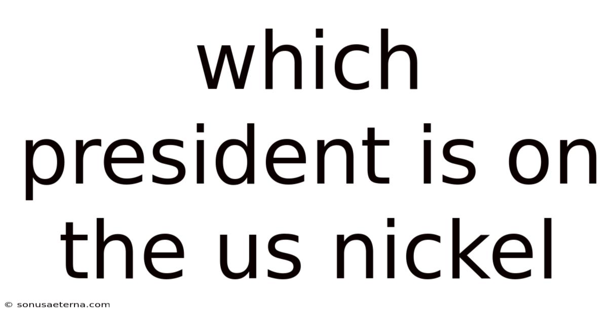 Which President Is On The Us Nickel