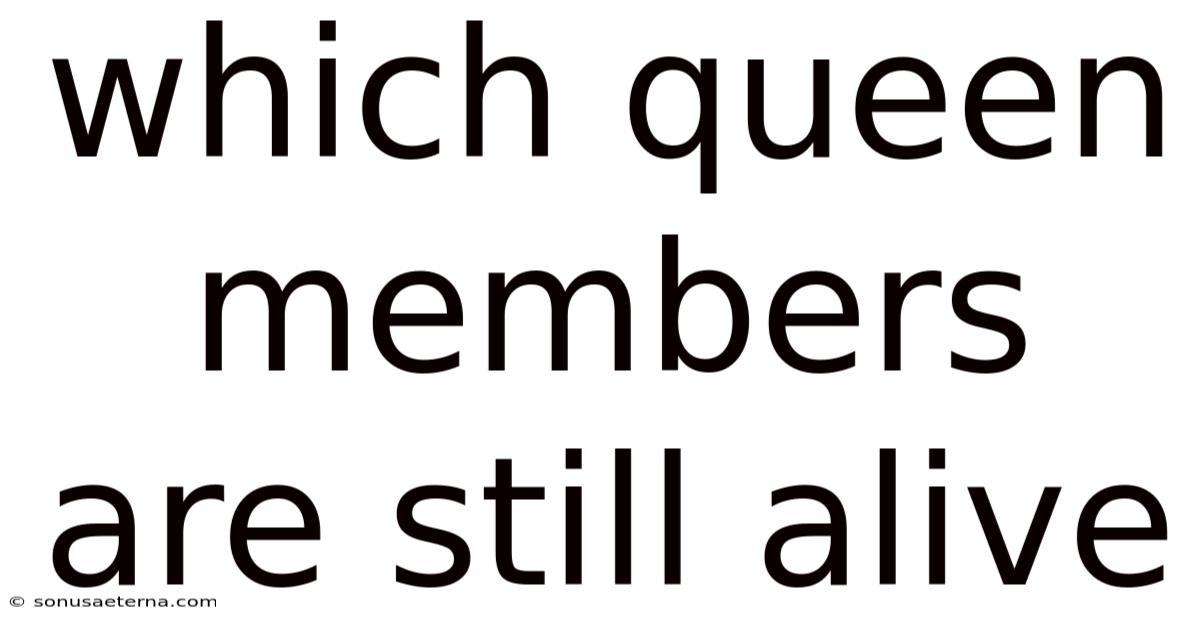 Which Queen Members Are Still Alive