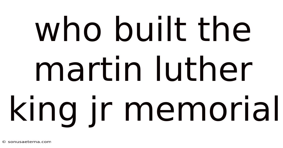 Who Built The Martin Luther King Jr Memorial