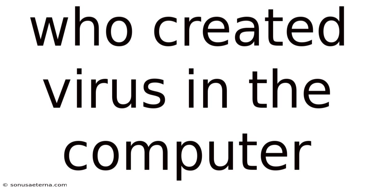 Who Created Virus In The Computer