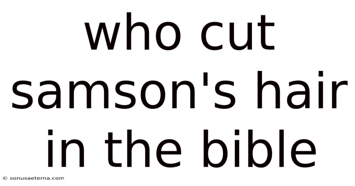 Who Cut Samson's Hair In The Bible