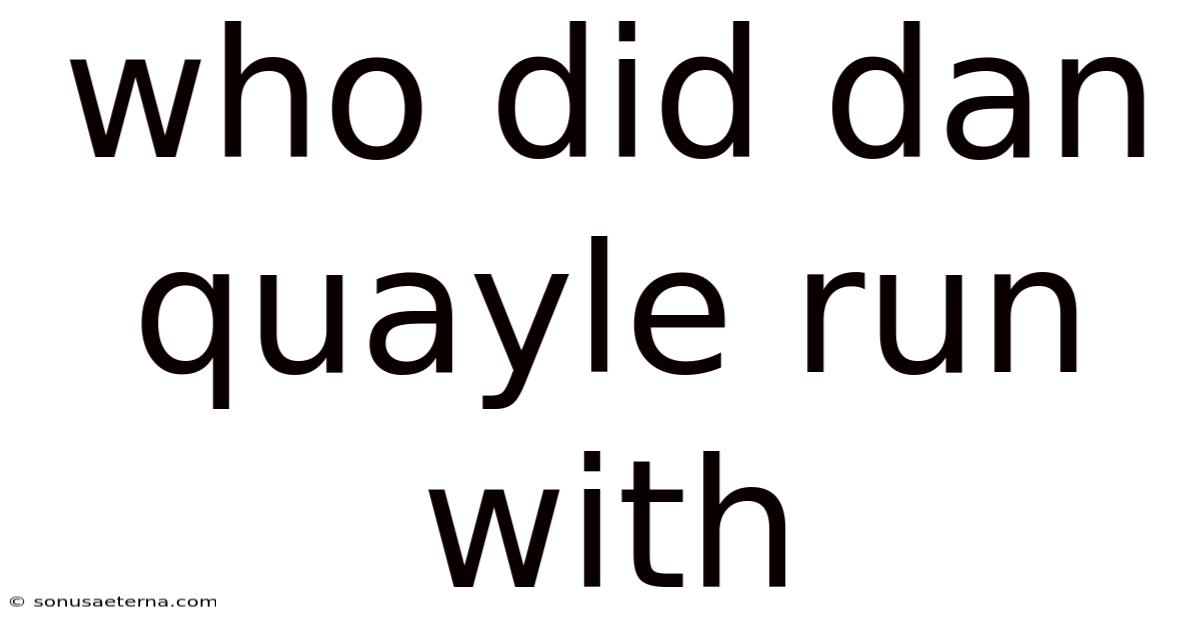 Who Did Dan Quayle Run With