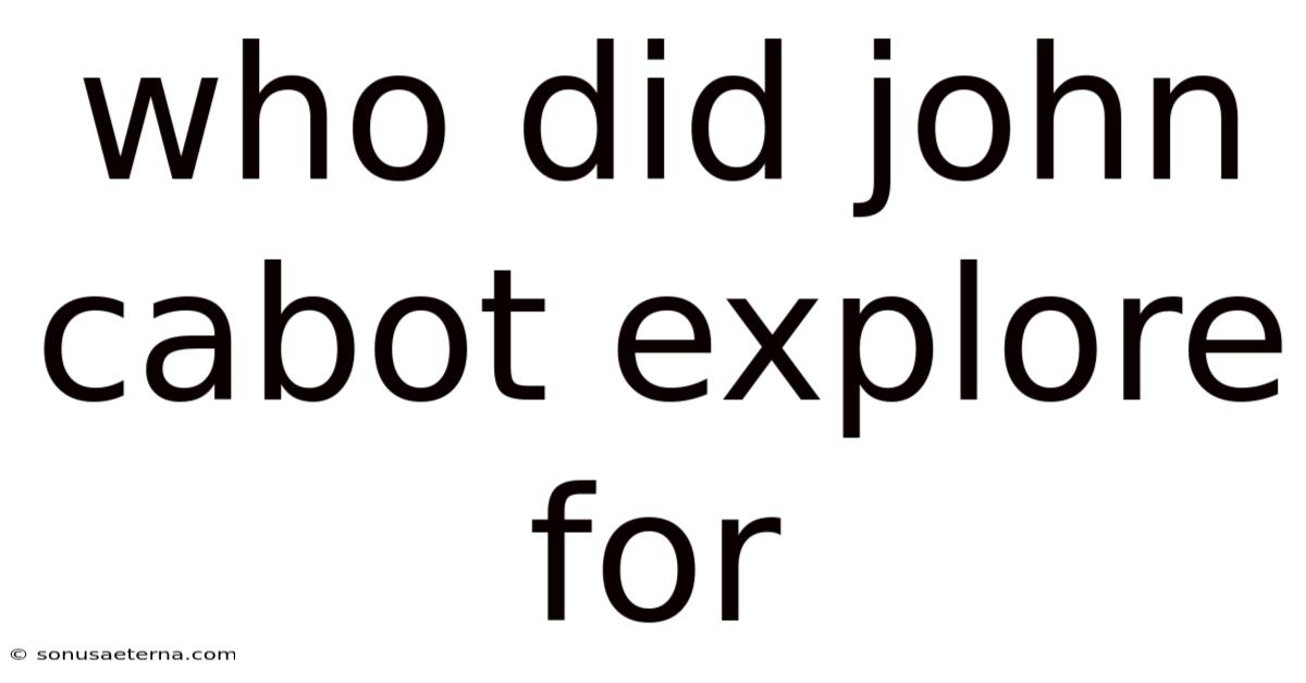 Who Did John Cabot Explore For