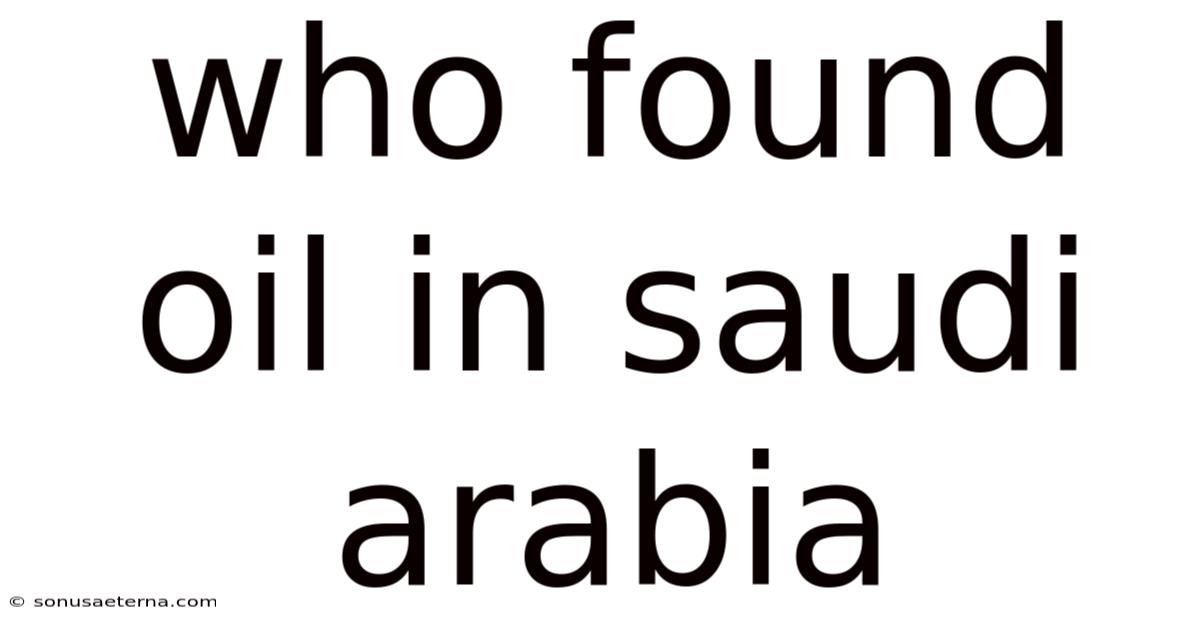 Who Found Oil In Saudi Arabia