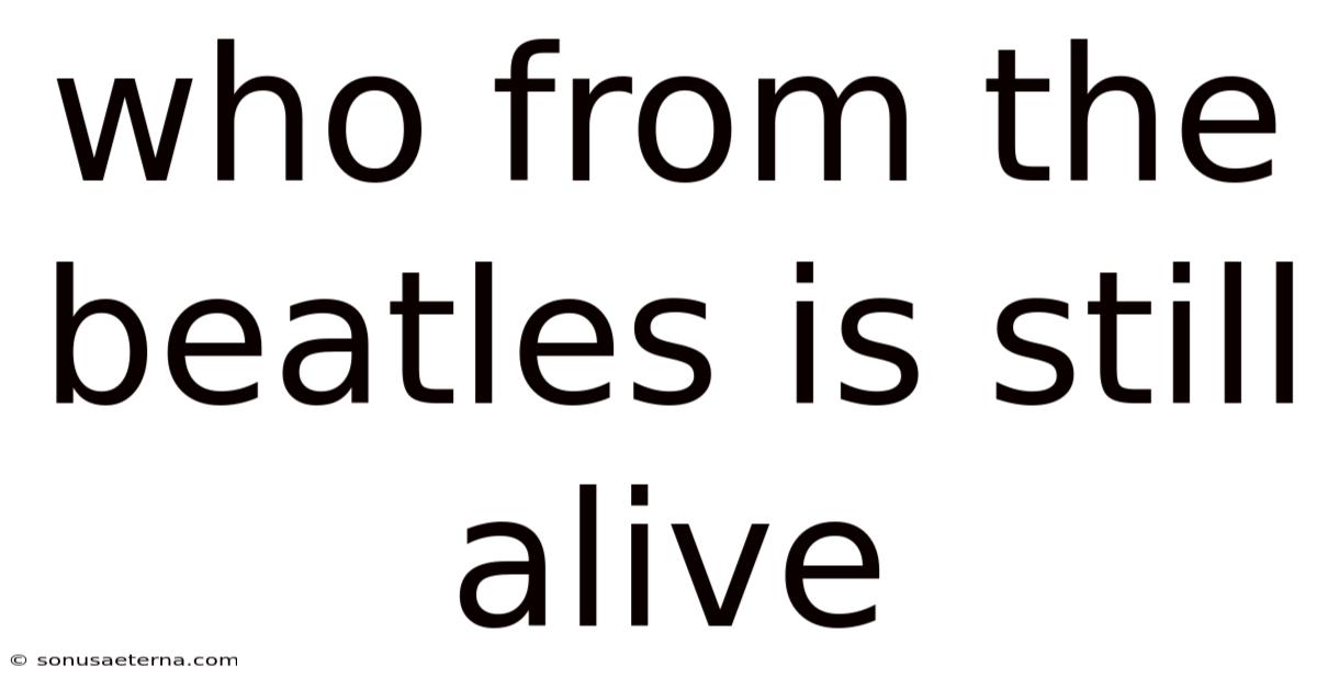 Who From The Beatles Is Still Alive
