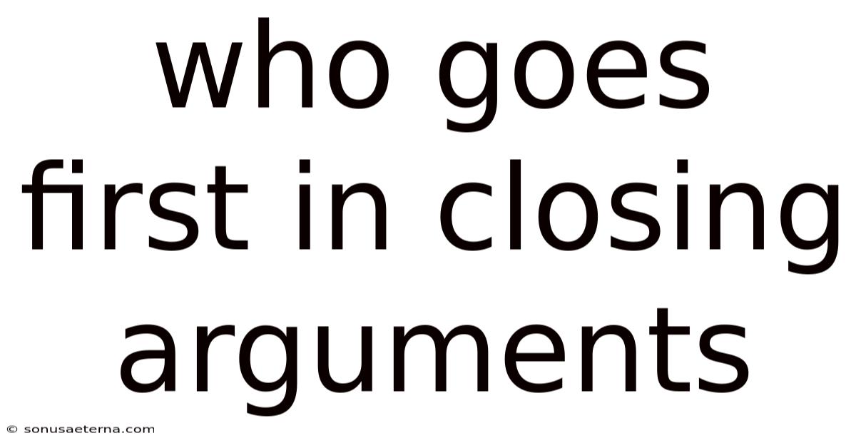 Who Goes First In Closing Arguments