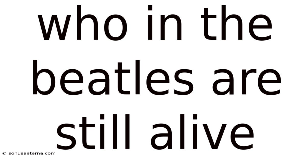 Who In The Beatles Are Still Alive