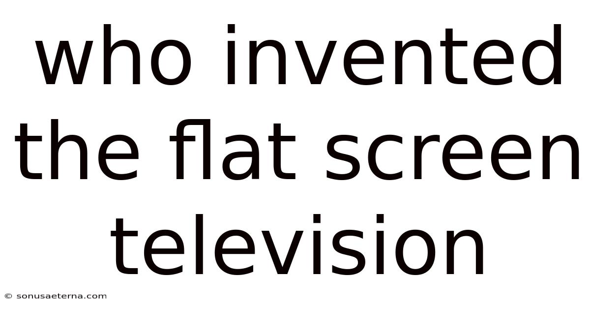 Who Invented The Flat Screen Television