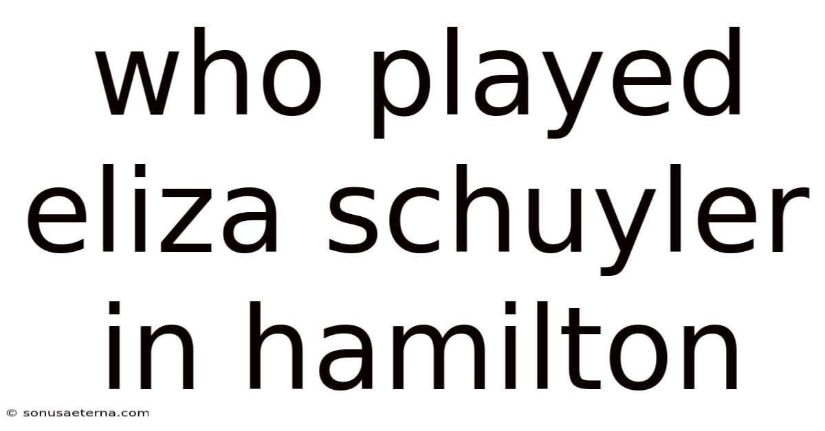 Who Played Eliza Schuyler In Hamilton