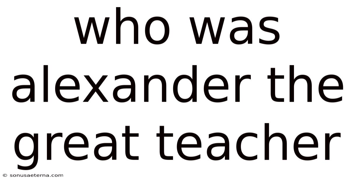 Who Was Alexander The Great Teacher