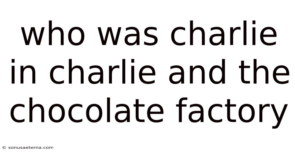 Who Was Charlie In Charlie And The Chocolate Factory