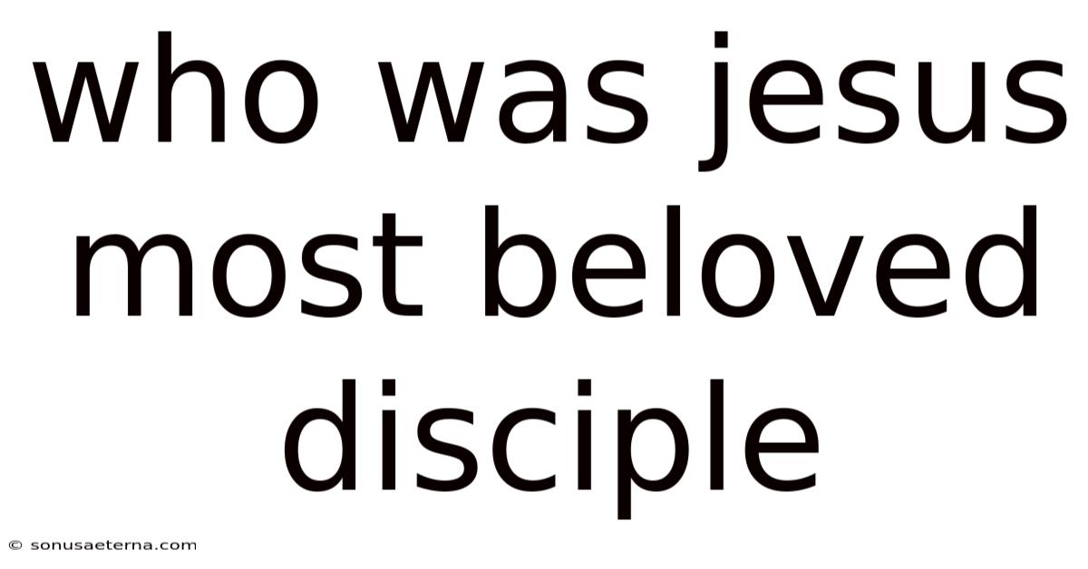 Who Was Jesus Most Beloved Disciple