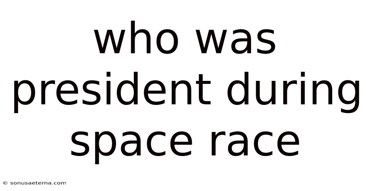 Who Was President During Space Race