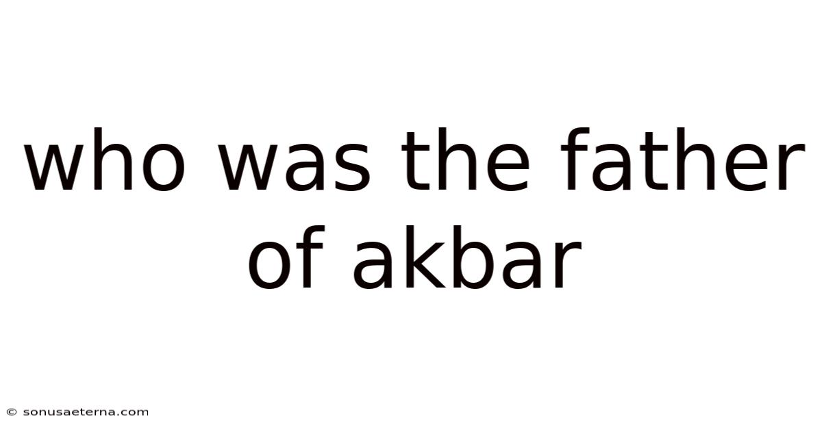 Who Was The Father Of Akbar