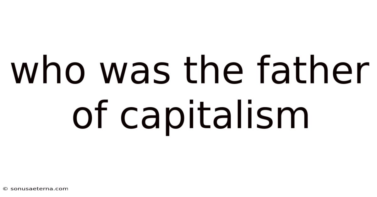 Who Was The Father Of Capitalism